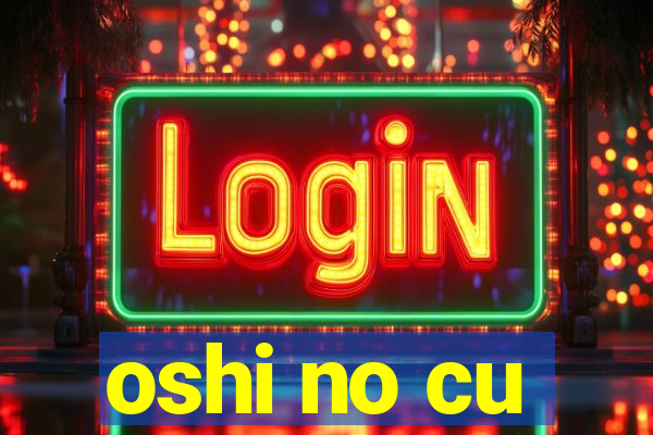 oshi no cu